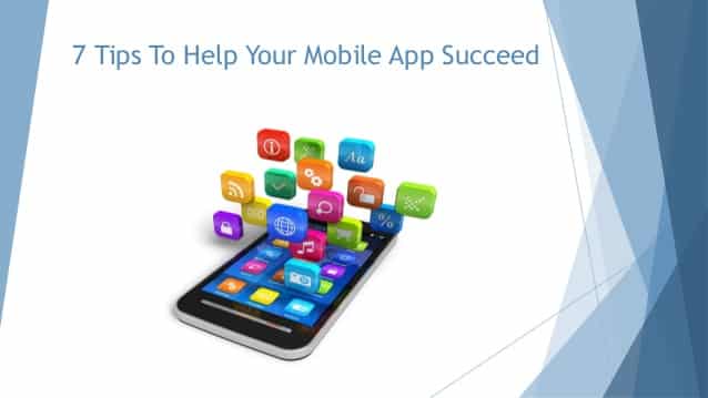 7 Tips to Help Your Mobile App Succeed