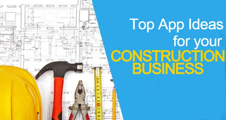 What apps can you build to help your construction business?