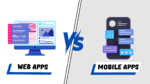 Web Apps vs Mobile Apps: Which One to Build?